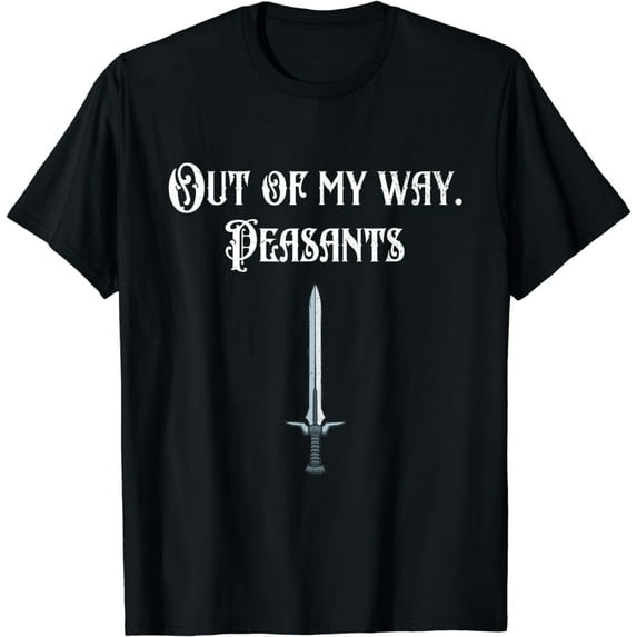 Funny Renaissance Festival Out Of My Way Peasants T-Shirt