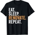 thumbnail image 1 of Funny Renovation T-Shirt Eat Sleep Renovate Repeat, 1 of 4