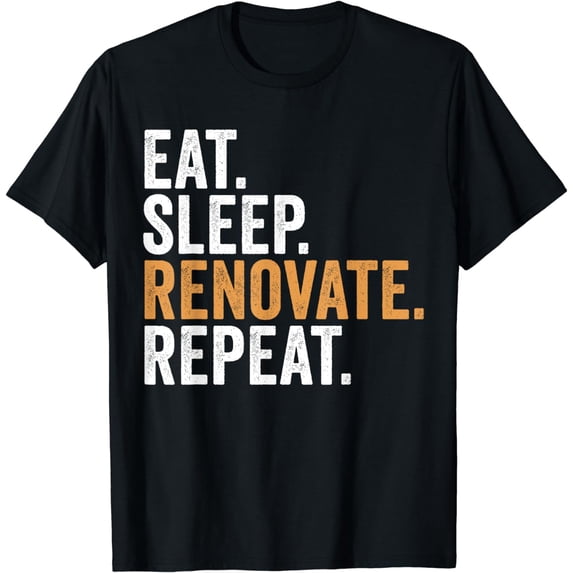 Funny Renovation T-Shirt Eat Sleep Renovate Repeat