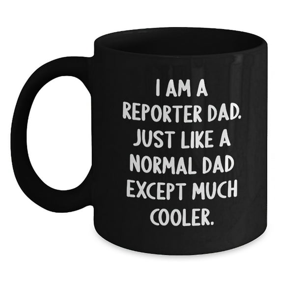Funny Reporter Dad Gifts from Men to Friends and Family, Unique Black Coffee Mug for Christmas Morning, 'I Am A Reporter Dad...'
