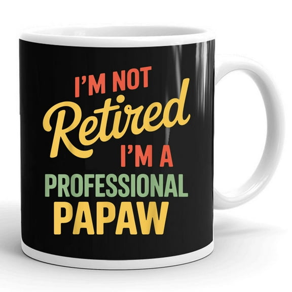 Funny Retire I'm Not Retired I'm A Professional Papaw Retirement Gift Ceramic Mug 11oz (White;11oz)