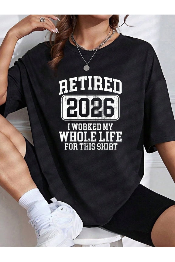 Funny Retired 2026 T-Shirt, Humorous Retirement Celebration Gift for Men Women, 'I Worked My Whole Life For This Shirt' Graphic Tee Top, Milestone Year Present