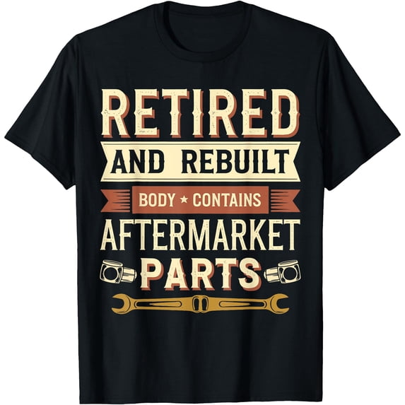 Funny Retired And Rebuilt Body Contains Aftermarket Parts T-Shirt ...