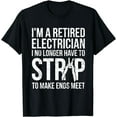 thumbnail image 1 of Funny Retired Electrician T Shirt I No Longer Have To Strip, 1 of 4