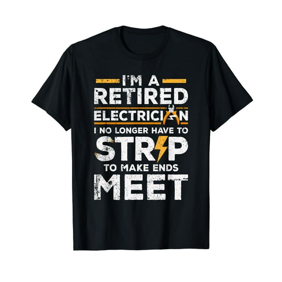 Funny Retired Electrician design I No Longer Have To Strip T-Shirt