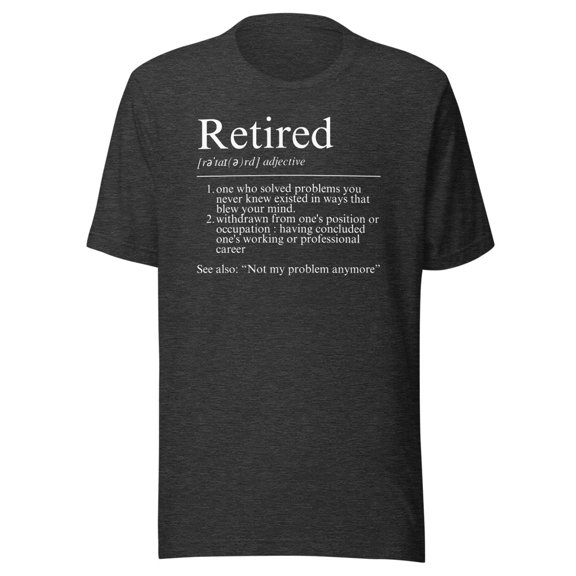 Funny Retired Employee Definition Shirt, Unisex, Funny Retiring Shirt, For Retiree, Funny Retirement Shirt, Gift for Coworker, Gift for Boss (Dark Grey Heather, XL)