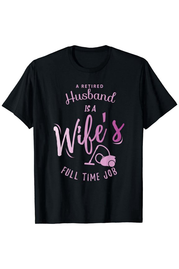 Funny Retired Husband Full Time Job Graphic Tee - Sarcastic Retirement Humor Gift - Retro Pink Text Short Sleeve T-Shirt