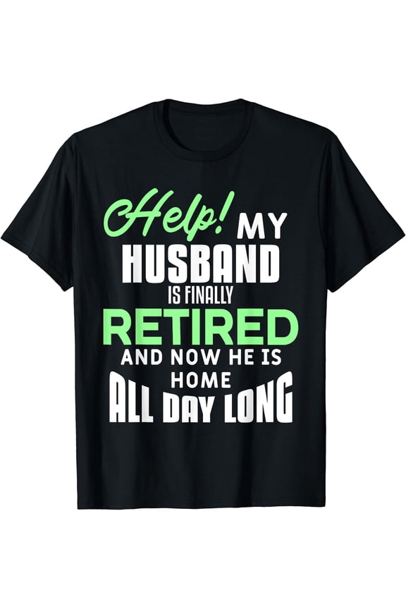 Funny Retired Husband Retirement Quote For A Wife T-Shirt