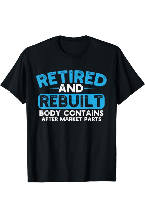Funny Retired and Rebuilt Body Contains After Market Parts Graphic Tee - Humorous Surgery Recovery Gift for Men and Women - Retro Distressed Design Short Sleeve T-Shirt