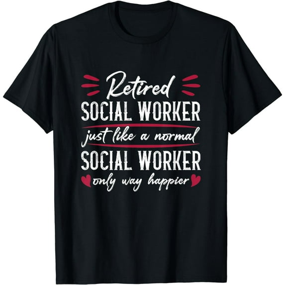 Funny Retired Social Worker Way Happier Retirement Humor T-Shirt