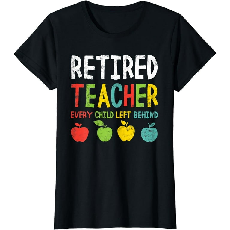 Retired Teacher Every Child Left Behind Tshirt Vintage Retired Teacher Every Child Left Behind Tshirt Vintage