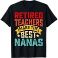 thumbnail image 1 of Funny Retired Teachers Make the Best Nanas Grandmother T-Shirt, 1 of 4