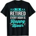 thumbnail image 1 of Funny Retiree Im Retired Every Hour Is Happy Hour T-Shirt, 1 of 4