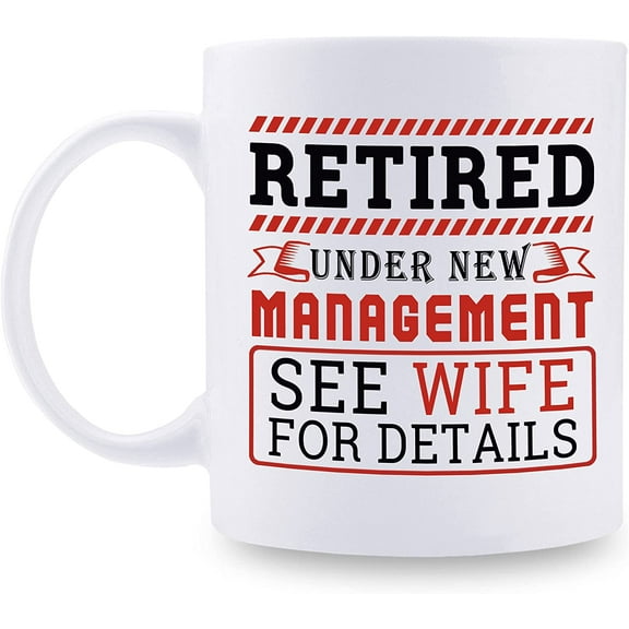 Funny Retirement Gifts for Men - Retired Under New Management See Wife for Details Coffee Mugs for Retired Husband Dad Grandpa Coworker Friend Brother - 11 oz