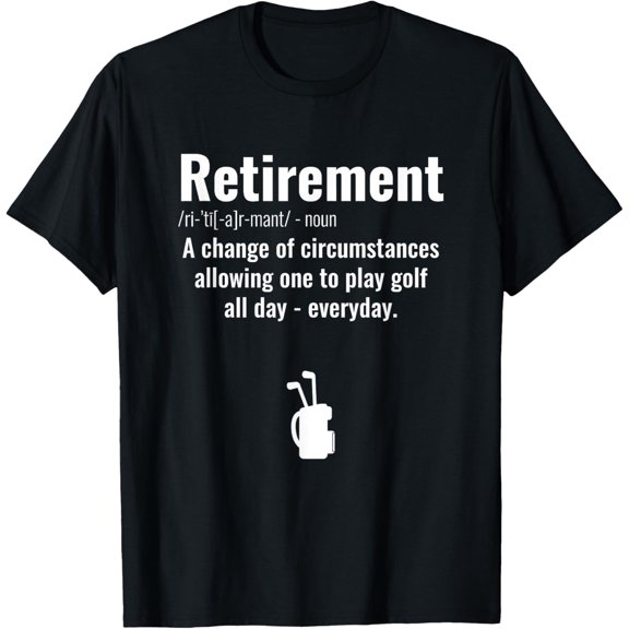Funny Retirement Golf Quote Retired Golfers Golfing Idea Men T-Shirt