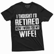 Funny Retirement I Work For My Wife T-Shirt Gift For Husband Humor Birthday Tee