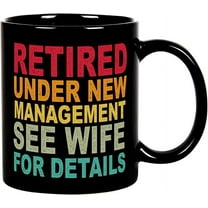Funny Retirement Mug, Retired Under New Management See Wife For Details Coffee Mug, Retirement Gifts for Men Coworker Boss,Husband,Dad, Quitter Retired Tea Cup 11OZ