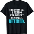 thumbnail image 1 of Funny Retirement Person Who Is Happy On Mondays Retired T-Shirt, 1 of 4