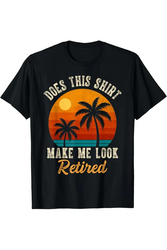Funny Retirement Style Sunset Make Me Look Retired Men Women T Shirt Funny Gift