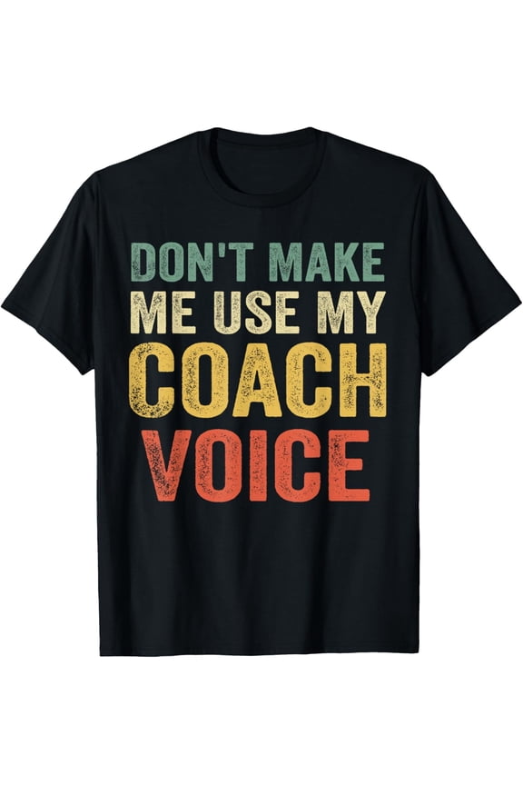 Funny Retro Don't Make Me Use My Coach Voice T-Shirt Vintage Distressed Graphic Tee for Men and Women Sports Mentor Apparel
