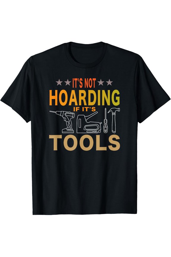Funny Retro Handyman T-Shirt It's Not Hoarding If It's Tools Graphic Tee for Men DIY Enthusiast Carpenter Mechanic Gift Idea