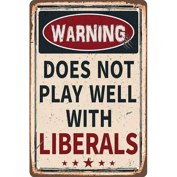 Funny Retro Metal Tin Sign - Warning Does Not Play Well with Liberals - for Plaque Poster Cafe Bar Wall Art Sign Gift 8 X 12 in