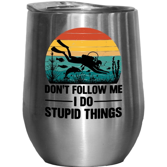 Funny Retro Scuba Diver or Diving, Don't Follow Me, I Do Stupid Things, Stainless Steel 12oz Wine Tumbler