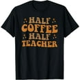 thumbnail image 1 of Funny Retro Teacher Inspirational Half Coffee Half Teacher T-Shirt, 1 of 3