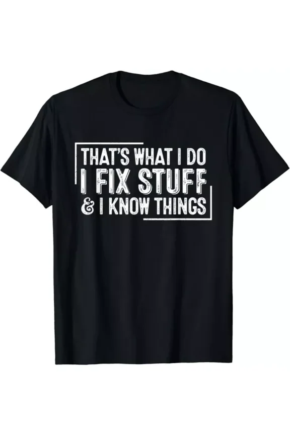 Funny Retro That'S What I Do I Fix Stuff And I Know Things Gift T-Shirt Unisex S-5XL Hot Trending Shirt, Vintage Birthday Gift