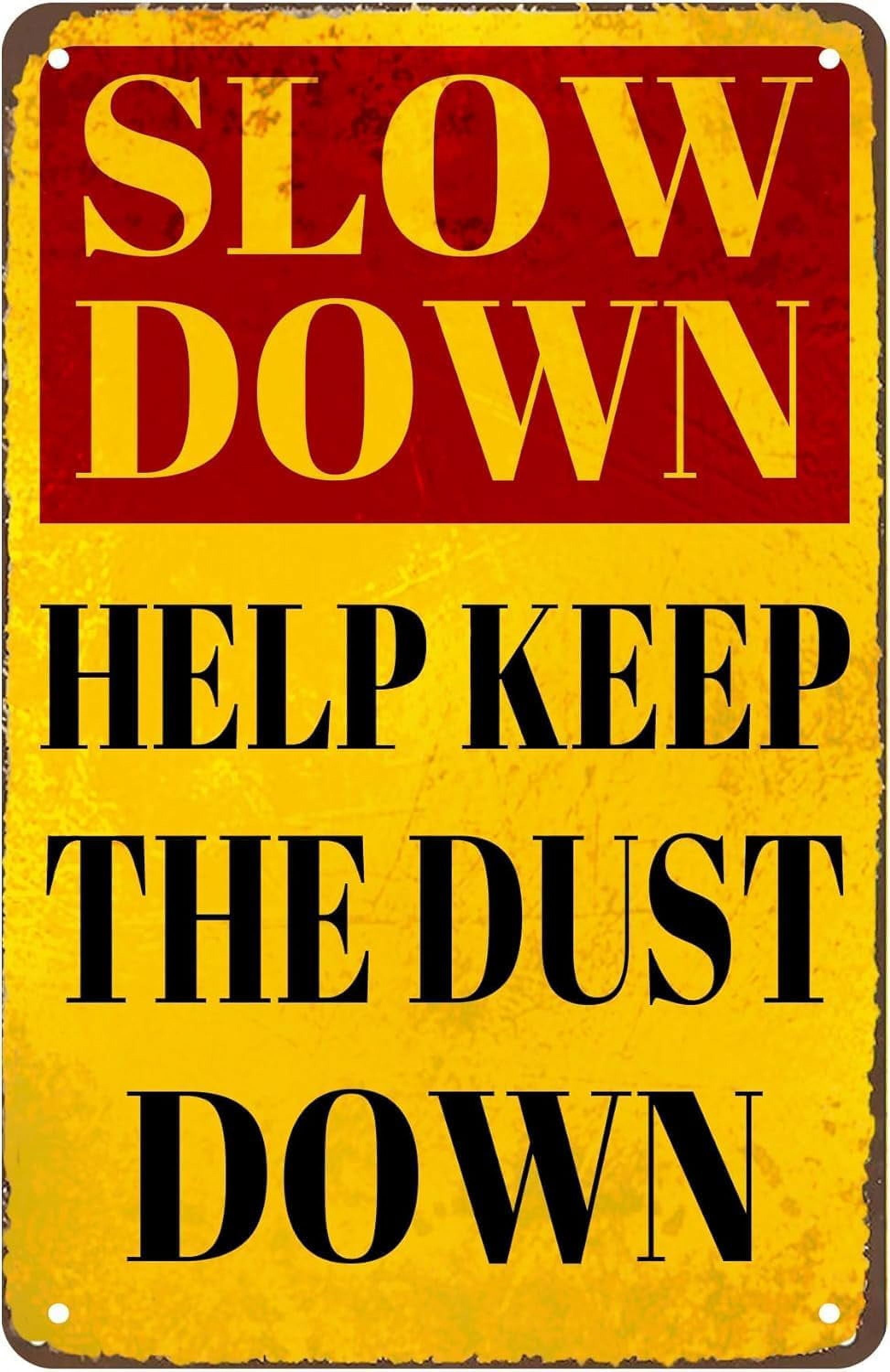 Funny Retro Warning Sign Tin Sign Slow Down Help Keep Dust Down Traffic