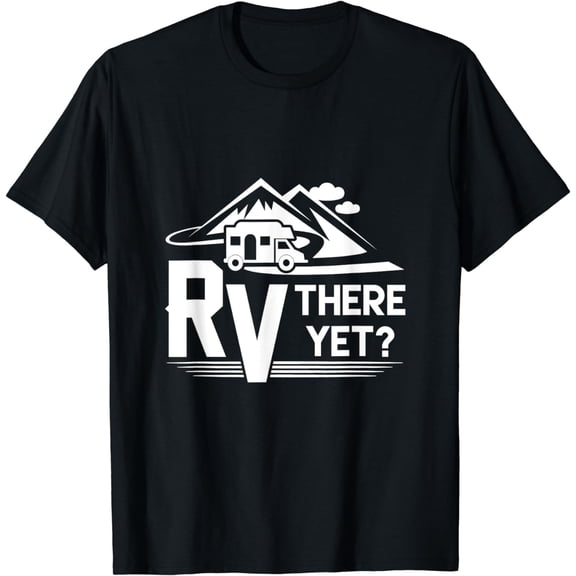 Funny Roadtrip Travel RV There Yet Camping T-Shirt