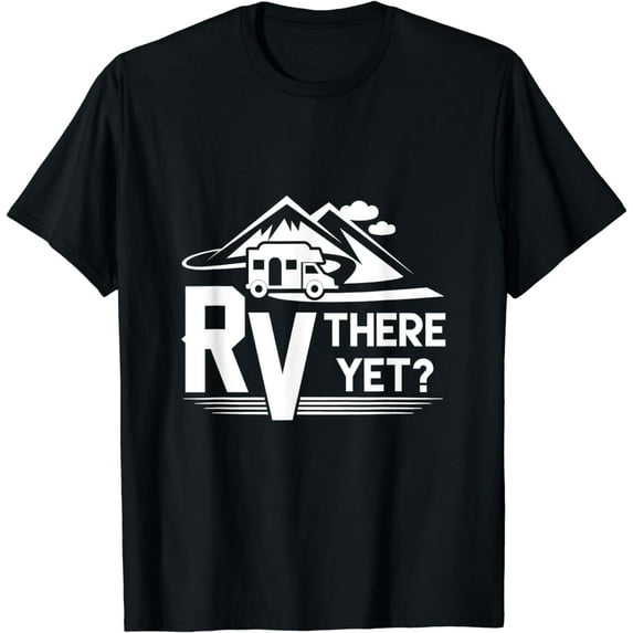 Funny Roadtrip Travel RV There Yet Camping T-Shirt
