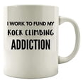 thumbnail image 1 of Work To Fund My Addiction 11 oz Coffee Mug - Funny Rock Climbing Design White Ceramic Gift, 1 of 4