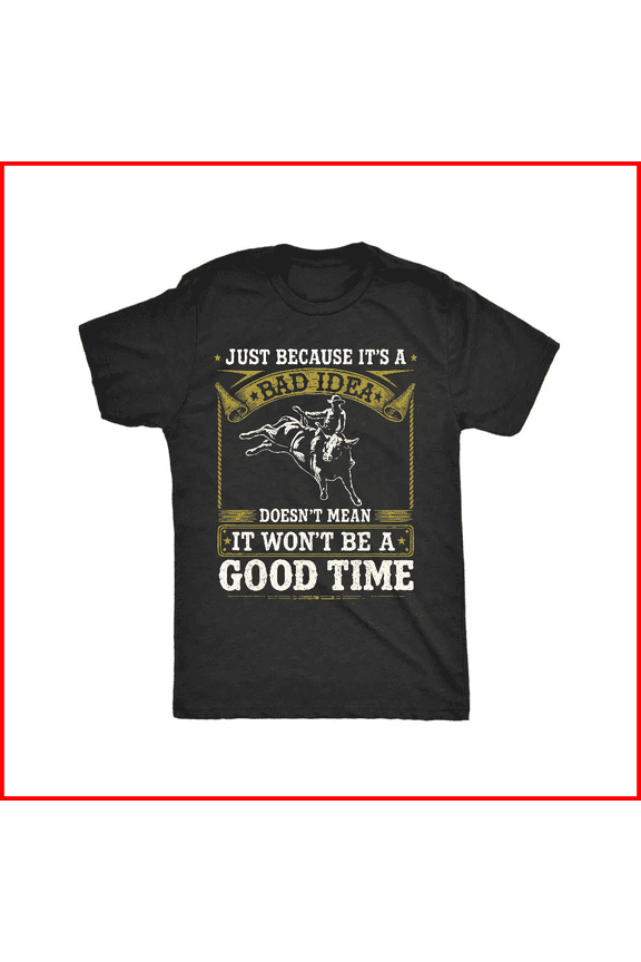 Funny Rodeo Cowboy Bull Riding Bad Idea Western Lifestyle Unisex T-Shirt V19036, S - 5XL