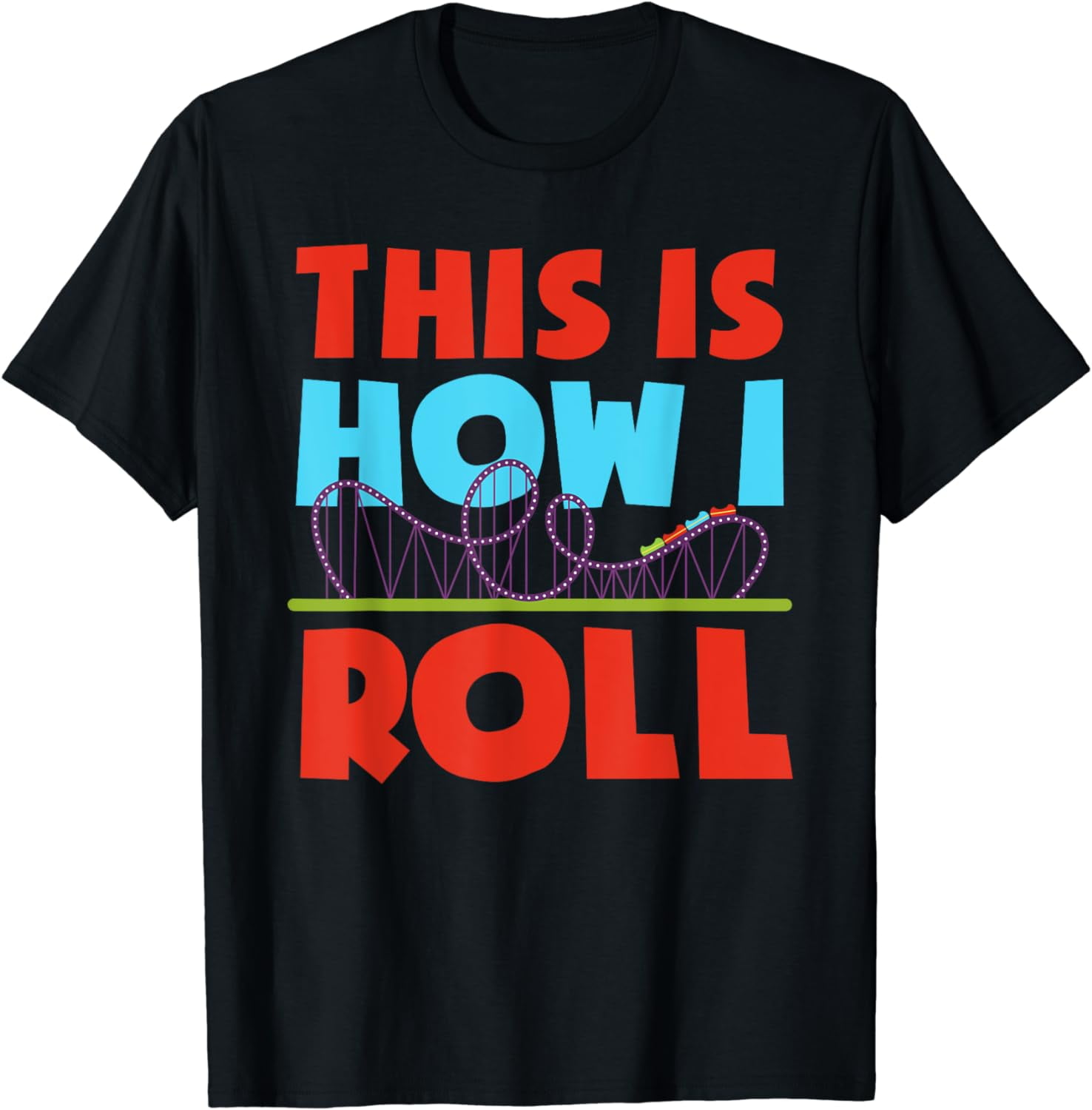 Ihow T Funny Roller Coaster This Is How I Roll Theme Park T-Shirt - Walmart.com