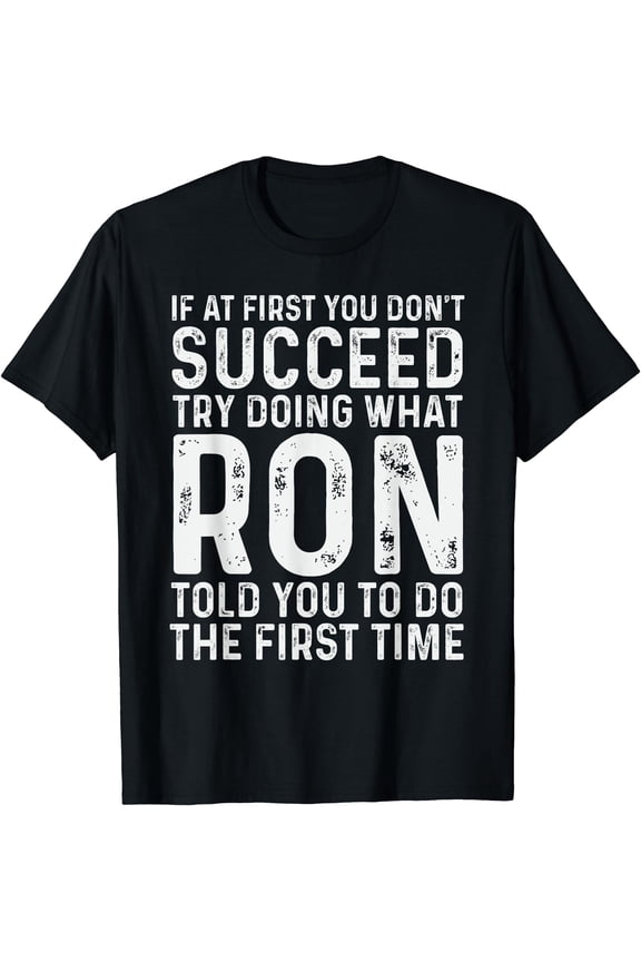 Funny Ron If At First You Don'T Succeed Try Doing What Ron T-Shirt, Unisex T-Shirt