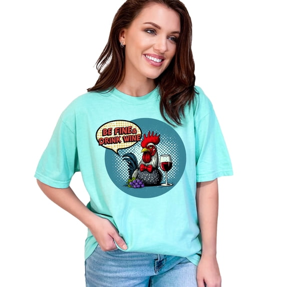 Funny Rooster Be Fine And Drink Wine Graphic T-Shirt, Wine Lover Shirt, Humorous Farm Animal Tee, Cool Chicken Drinking Shirt, Chalky Mint Comfort Colors T-Shirt, 2XL