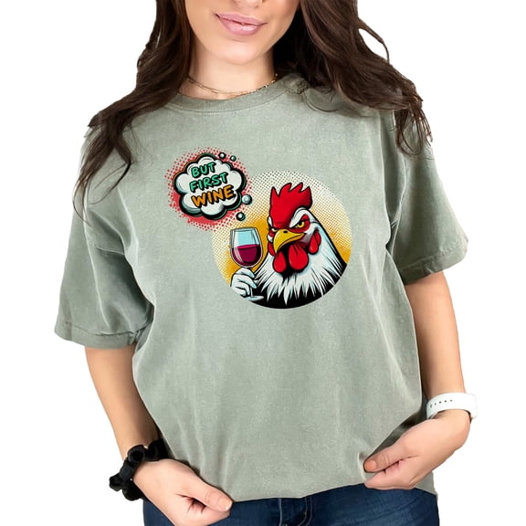 Funny Rooster T-Shirt, But First Wine Design, Chicken Drinking Wine, Humorous Graphic Tee, Perfect Gift for Wine Lovers, Moss Comfort Colors T-Shirt, Small