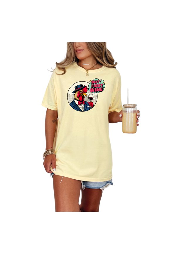 Funny Rooster T-Shirt, But First Wine Tee, Unique Animal Graphic Shirt, Wine Lovers Gift, Cool Rooster Apparel, Comical Poultry Top, Butter Comfort Colors T-Shirt, Small
