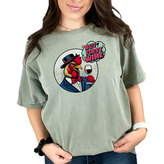 Funny Rooster T-Shirt, Wine Lover Shirt, But First Wine Tee, Unique Graphic Tee, Humorous Graphic T-Shirt, Gift for Wine Enthusiast, Moss Comfort Colors T-Shirt, Small