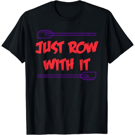 Funny Rowing Crew Gift Just Row With it T-Shirt Men Women