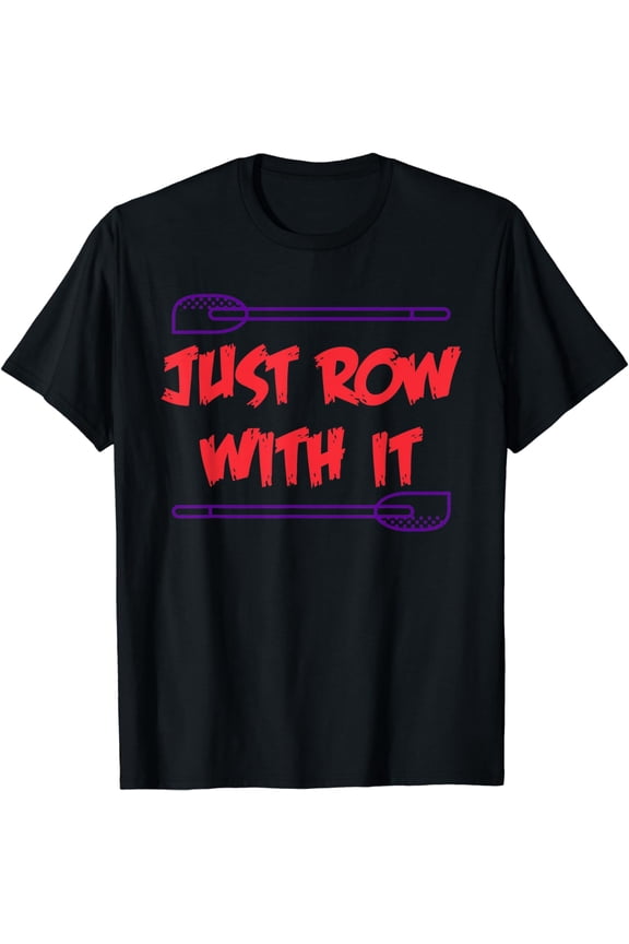 Funny Rowing Crew Gift Just Row With it T-Shirt Men Women