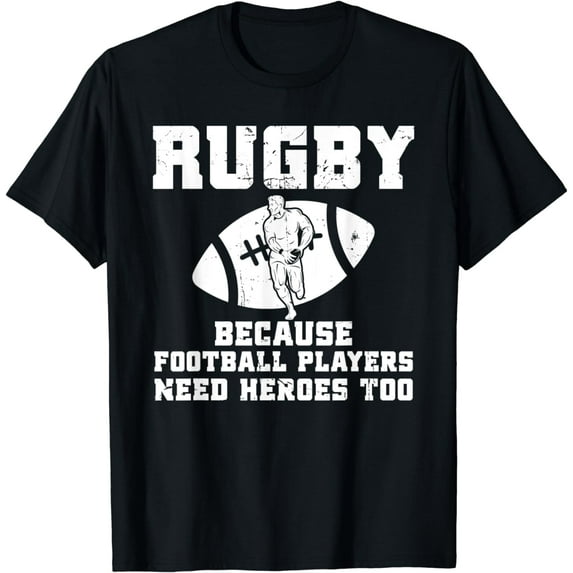 Funny Rugby Because Football Players Need Heroes Too Rugbys T-Shirt