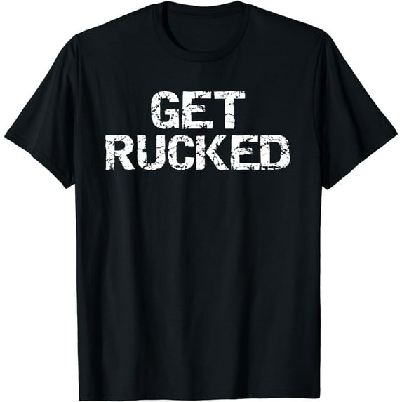 Funny Rugby Pun Quote for Men Vintage Gift Joke Get Rucked T-Shirt