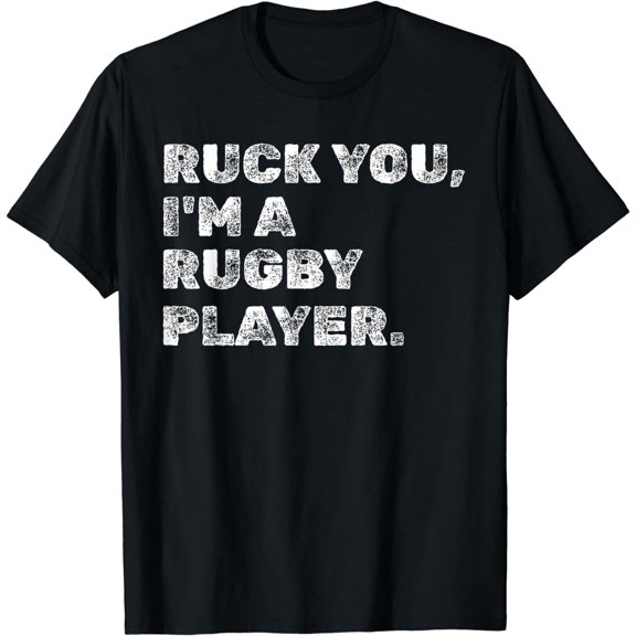 Funny Rugby Pun Ruck You I'm a Rugby Union Player Men Women T-Shirt