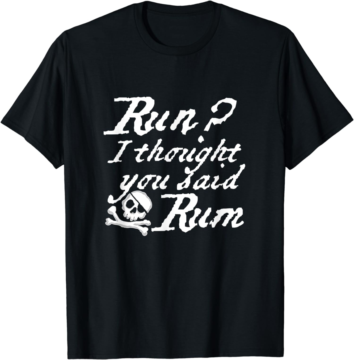 Funny Run I Thought You Said Rum T-shirt Pirate Captain Tee - Walmart.com Funny Run I Thought You Said Rum T-shirt Pirate Captain Tee - Walmart.com