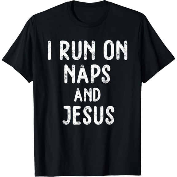 Funny Run On Nap & Jesus Christ Sayings Christian gifts T-Shirt