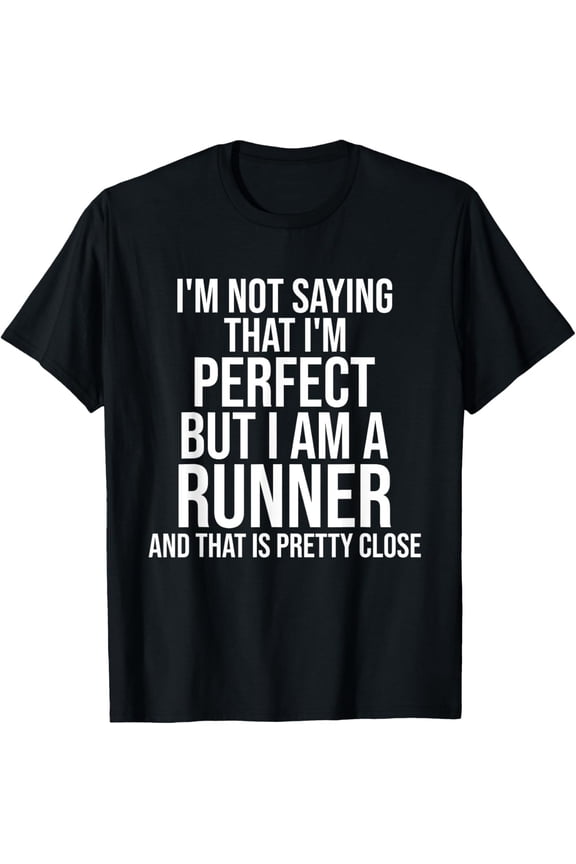Funny Runner I'm Not Saying I'm Perfect Runner Running Gift T-Shirt
