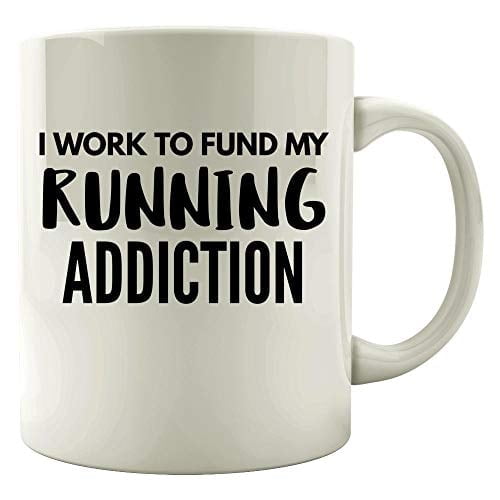 Funny Running Mug - "Work to Fund My Addiction" - Great Gift for Runners