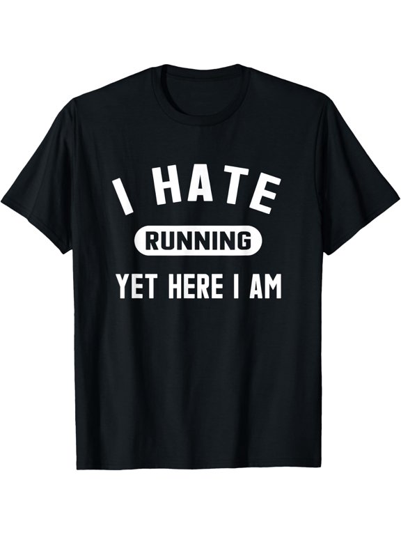Funny Running Marathon T-Shirt I Hate Running Yet Here I Am T-Shirt men and women can wear, black, white, gifts
